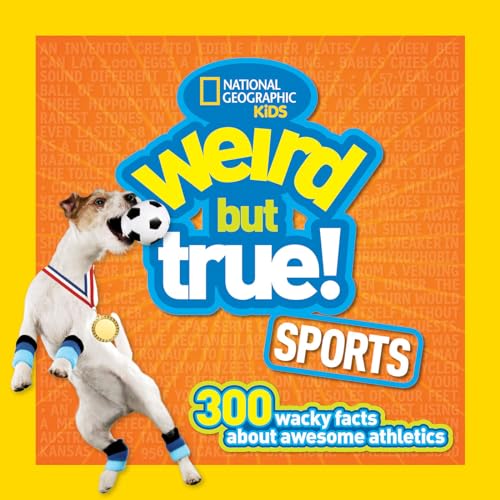 Weird But True Sports: 300 Wacky Facts About Awesome Athletics